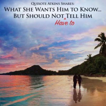 What She Wants Him to Know, But Should Not Have to Tell Him